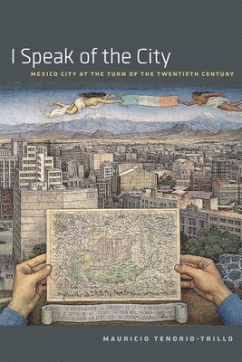Mauricio Tenorio-Trillo - I Speak of the City, Häftad