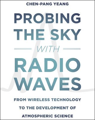 Chen-Pang Yeang - Probing the Sky with Radio Waves, Häftad