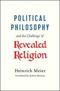 bokomslag Political Philosophy and the Challenge of Revealed Religion