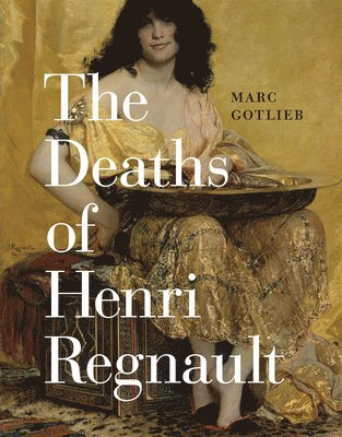 Marc Gotlieb - Deaths of Henri Regnault, Inbunden