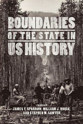 James T. Sparrow, William J. Novak, Stephen W. Sawyer - Boundaries of the State in US History, Inbunden