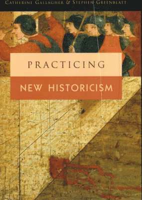 Catherine Gallagher, Stephen Greenblatt - Practicing New Historicism, Inbunden