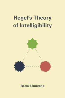 Rocio Zambrana, Rocío Zambrana - Hegel's Theory of Intelligibility, Inbunden