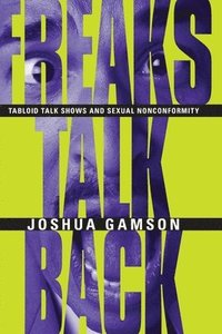 bokomslag Freaks Talk Back  Tabloid Talk Shows and Sexual Nonconformity