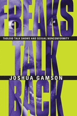 bokomslag Freaks Talk Back - Tabloid Talk Shows and Sexual Nonconformity
