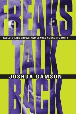 Freaks Talk Back  Tabloid Talk Shows and Sexual Nonconformity 1