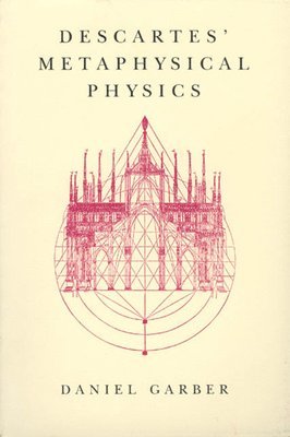 Daniel Garber - Descartes' Metaphysical Physics, Inbunden