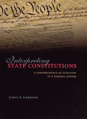 James A. Gardner - Interpreting State Constitutions, Inbunden