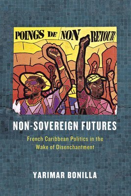 Yarimar Bonilla - Non-Sovereign Futures, Inbunden