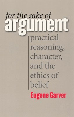 Eugene Garver - For the Sake of Argument, Inbunden