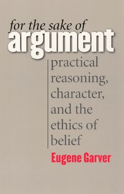 Eugene Garver - For the Sake of Argument, Häftad