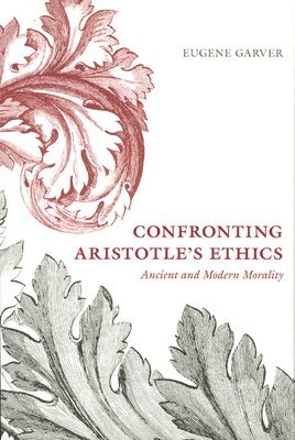Eugene Garver - Confronting Aristotle's Ethics, Inbunden