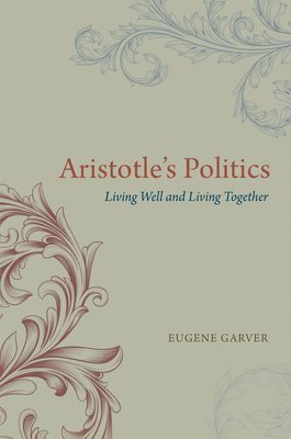 Eugene Garver - Aristotle's Politics, Inbunden