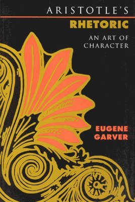 Eugene Garver - Aristotle's Rhetoric, Häftad