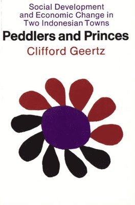 Clifford Geertz - Peddlers and Princes, Häftad