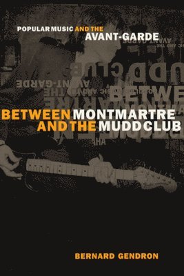 Bernard Gendron - Between Montmartre and the Mudd Club, Inbunden