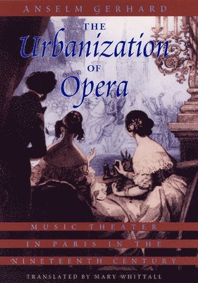 Anselm Gerhard - Urbanization of Opera, Inbunden