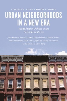 Clarence N. Stone, Robert P. Stoker, John Betancur, Susan E. Clarke, Marilyn Dantico, Martin Horak, Karen Mossberger, Juliet Musso, Jefferey M. Sellers, Ellen Shiau, Harold Wolman, Donn Worgs - Urban Neighborhoods in a New Era, Häftad