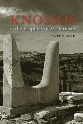 Cathy Gere - Knossos and the Prophets of Modernism, Häftad