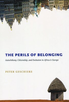 Peter Geschiere - Perils of Belonging, Häftad
