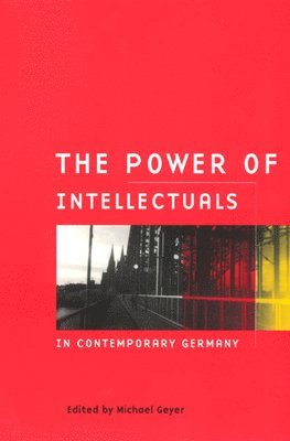 Michael Geyer - Power of Intellectuals in Contemporary Germany, Inbunden