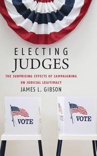 bokomslag Electing Judges: The Surprising Effects of Campaigning on Judicial Legitimacy