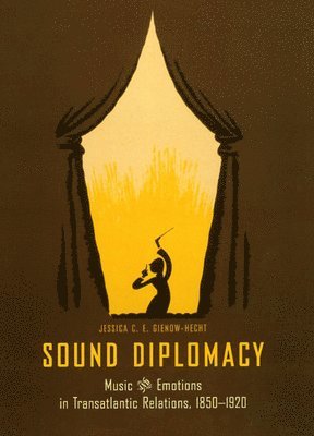 Jessica C. E. Gienow-Hecht - Sound Diplomacy, Inbunden