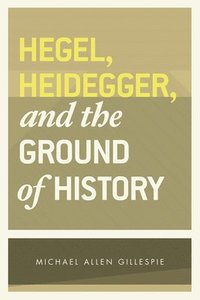 bokomslag Hegel, Heidegger, and the Ground of History