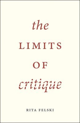 Rita Felski - Limits of Critique, Häftad