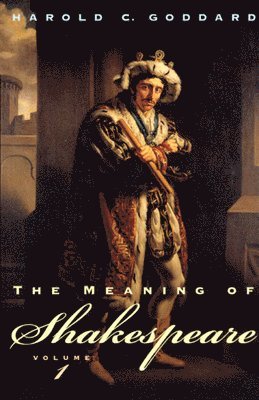 The Meaning of Shakespeare, Volume 1 1