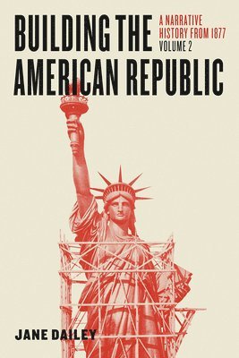 Jane Dailey - Building the American Republic, Volume 2, Häftad