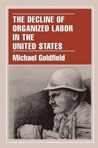 bokomslag The Decline of Organized Labor in the United States