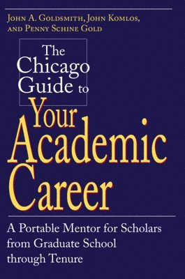 John A. Goldsmith, John Komlos, Penny Schine Gold - Chicago Guide to Your Academic Career, Häftad