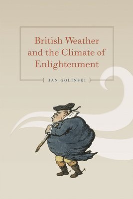 Jan Golinski - British Weather and the Climate of Enlightenment, Häftad