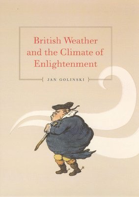 Jan Golinski - British Weather and the Climate of Enlightenment, Inbunden