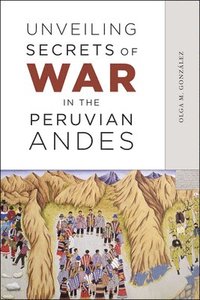 bokomslag Unveiling Secrets of War in the Peruvian Andes