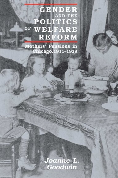 Joanne L. Goodwin - Gender and the Politics of Welfare Reform, Häftad