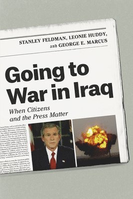 Stanley Feldman, Leonie Huddy, George E. Marcus - Going to War in Iraq, Häftad