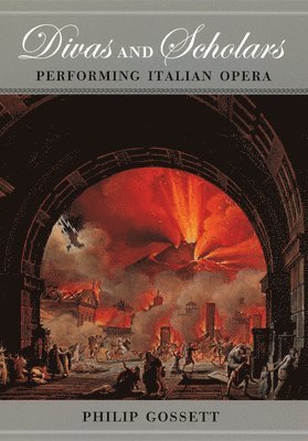 Philip Gossett - Divas and Scholars – Performing Italian Opera, Häftad