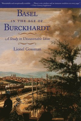 Lionel Gossman - Basel in the Age of Burckhardt, Häftad