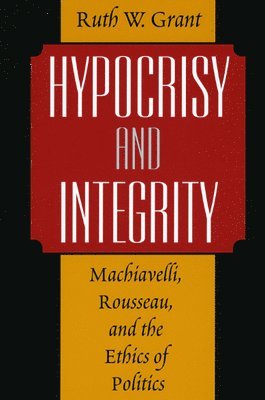 Ruth W. Grant - Hypocrisy and Integrity, Häftad