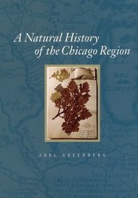 bokomslag A Natural History of the Chicago Region