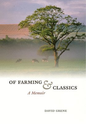 David Grene - Of Farming and Classics, Inbunden