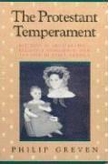 Philip Greven - The Protestant Temperament: Patterns of Child-Rearing, Religious Experience, and the Self in Early America, Häftad