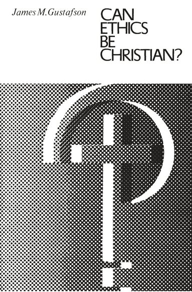 James M. Gustafson - Can Ethics Be Christian?, Häftad