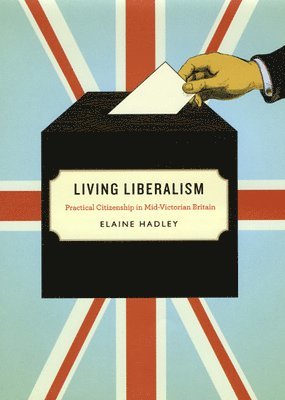 Elaine Hadley - Living Liberalism, Inbunden