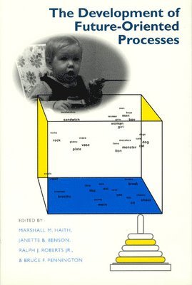 Marshall M. Haith, Janette B. Benson, Ralph J. Roberts Jr., Bruce F. Pennington - Development of Future-Oriented Processes, Inbunden