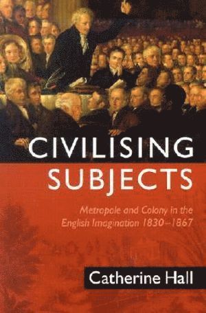 Catherine Hall - Civilising Subjects, Häftad