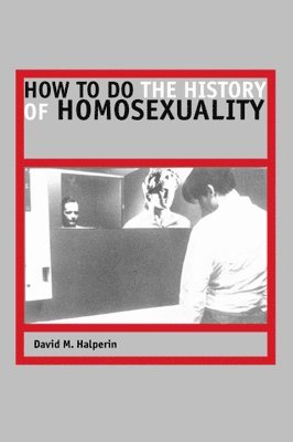 How to Do the History of Homosexuality 1