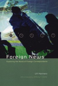 bokomslag Foreign News: Exploring the World of Foreign Correspondents